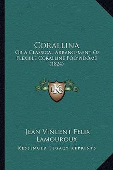 Paperback Corallina: Or A Classical Arrangement Of Flexible Coralline Polypidoms (1824) Book