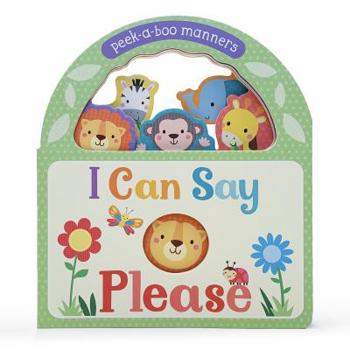 Board book I Can Say Please: Peek-A-Boo Manners Book