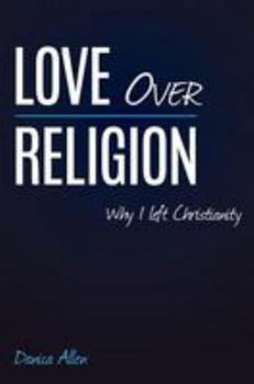 Paperback Love Over Religion: Why I left Christianity Book