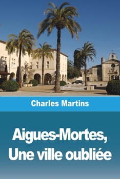 Paperback Aigues-Mortes, Une ville oubliée [French] Book