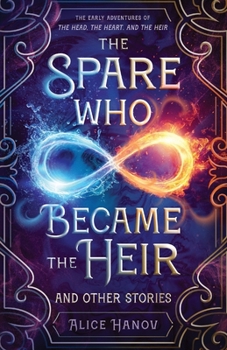 The Spare Who Became the Heir and Other Stories: The Early Adventures of The Head, the Heart, and the Heir - Book  of the Head, the Heart, and the Heir