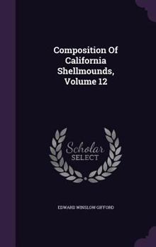 Hardcover Composition Of California Shellmounds, Volume 12 Book