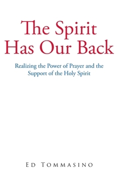 Paperback The Spirit Has Our Back: Realizing the Power of Prayer and the Support of the Holy Spirit Book