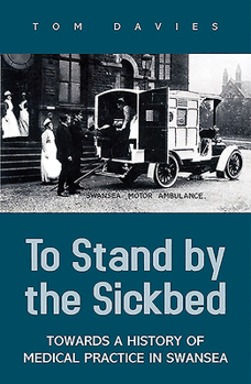 Paperback To Stand by the Sick Bed: Towards a History of Medical Practice in Swansea Book