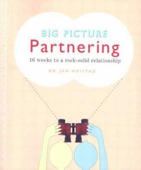 Paperback Big Picture Partnering: 16 Weeks to a Rock-Solid Relationship Book