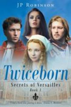 Twiceborn - Book #1 of the Secrets of Versailles
