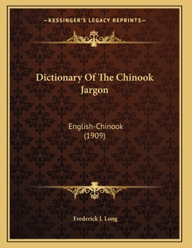 Paperback Dictionary Of The Chinook Jargon: English-Chinook (1909) Book