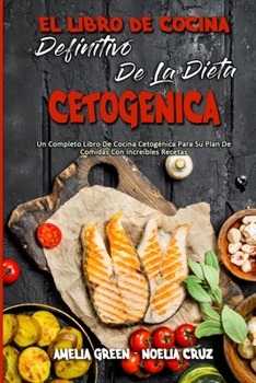 Paperback El Libro De Cocina Definitivo De La Dieta Cetogénica: Un Completo Libro De Cocina Cetogénica Para Su Plan De Comidas Con Increíbles Recetas (The Ultim [Spanish] Book