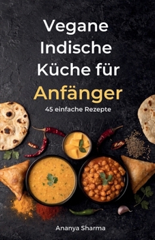 Paperback Vegane Indische Küche für Anfänger: 45 einfache Rezepte [German] Book