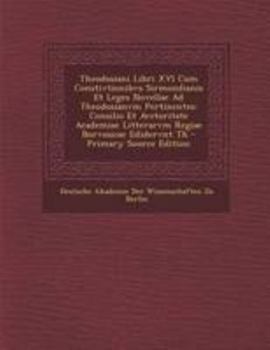 Paperback Theodosiani Libri XVI Cum Constivtionibvs Sirmondianis Et Leges Novellae Ad Theodosianvm Pertinentes: Consilio Et Avctoritate Academiae Litterarvm Reg [Latin] Book