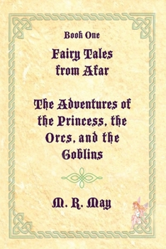 Fairy Tales from Afar--The Adventures of the Princess, the Orcs, and the Goblins