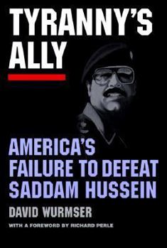 Paperback Tyranny's Ally: America's Failure to Defeat Saddam Hussein Book