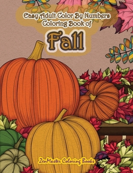 Paperback Easy Adult Color By Numbers Coloring Book of Fall: Simple and Easy Color By Number Coloring Book for Adults of Autumn Inspired Scenes and Themes Inclu Book