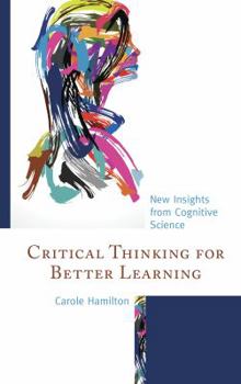 Paperback Critical Thinking for Better Learning: New Insights from Cognitive Science Book