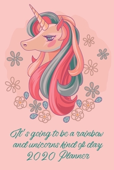 It's going to be a rainbow and unicorns kind of day 2020 Planner: Monthly Weekly Vertical Days Dated Agenda with Monday Start | January through ... Unicorn Planner (Gratitude Favors Series)