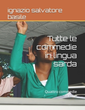Paperback Tutte le commedie in lingua sarda: Quattro commedie storiche [Italian] Book