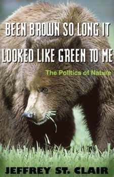 Paperback Been Brown So Long, It Looked Like Green to Me: The Politics of Nature Book