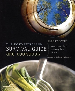 Paperback The Post-Petroleum Survival Guide and Cookbook: Recipes for Changing Times Book
