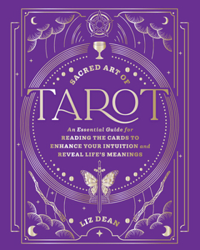 Hardcover Sacred Art of Tarot: An Essential Guide for Reading the Cards to Enhance Your Intuition and Reveal Life's Meanings Book