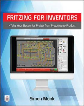 Paperback Fritzing for Inventors: Take Your Electronics Project from Prototype to Product Book