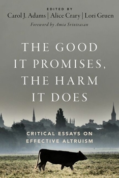 Paperback The Good It Promises, the Harm It Does: Critical Essays on Effective Altruism Book