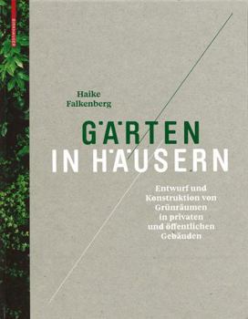 Hardcover G?rten in H?usern: Entwurf Und Konstruktion Von Gr?nr?umen in Privaten Und ?ffentlichen Geb?uden [German] Book