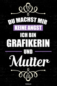 Du machst mir keine Angst ich bin Grafikerin und Mutter Notizbuch: Grafikerin Journal DIN A5 liniert 120 Seiten Geschenk