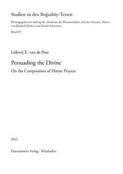 Hardcover Persuading the Divine: On the Composition of Hittite Prayers Book