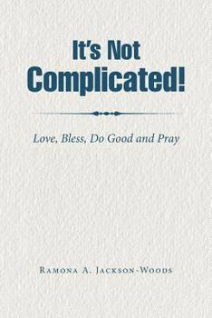 Paperback It's Not Complicated!: Love, Bless, Do Good and Pray Book