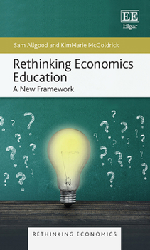 Hardcover Rethinking Economics Education: A New Framework (Rethinking Economics series) Book