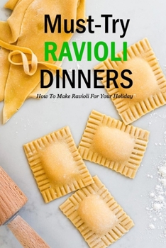 Paperback Must-Try Ravioli Dinners: How To Make Ravioli For Your Holiday: How To Make Ravioli Book