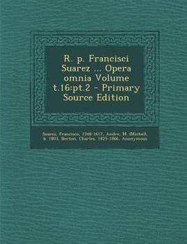 Paperback R. P. Francisci Suarez ... Opera Omnia Volume T.16: PT.2 - Primary Source Edition [Latin] Book