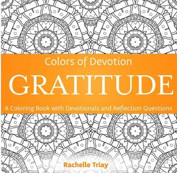 Paperback Colors of Devotion GRATITUDE: A Coloring Book with Devotionals and Reflection Questions (Colors of Devotion Coloring Books) Book