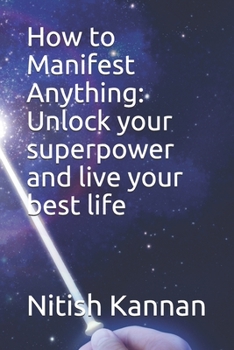 Paperback How to Manifest Anything: Unlock your superpower and live your best life Book
