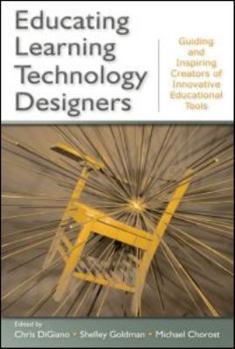 Paperback Educating Learning Technology Designers: Guiding and Inspiring Creators of Innovative Educational Tools Book