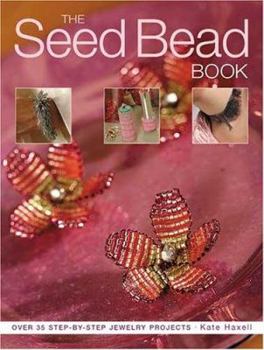 Paperback The Seed Bead Book: Over 35 Step-By-Step Jewelry Projects Book