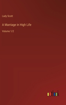 Hardcover A Marriage in High Life: Volume 1/2 Book