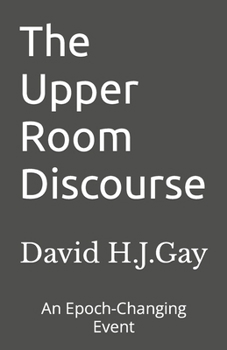 Paperback The Upper Room Discourse: An Epoch-Changing Event Book