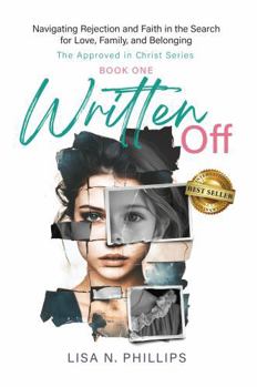 Written Off: Navigating Rejection and Faith in the Search for Love, Family, and Belonging (The Approved in Christ Series)
