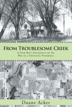 Hardcover From Troublesome Creek: A Farm Boy's Encounters on the Way to a University Presidency Book