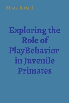 Paperback Exploring the Role of PlayBehavior in Juvenile Primates Book