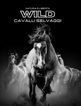 Natura e Libertà WILD Cavalli Selvaggi: Album fotografico a colori. Idea regalo per amanti del cavallo e della natura.