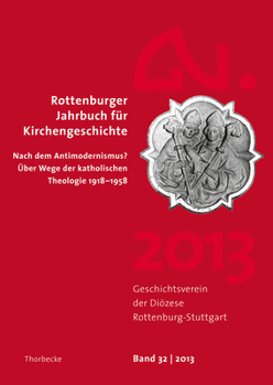Rottenburger Jahrbuch Fur Kirchengeschichte 32/2013: Nach Dem Antimodernismus