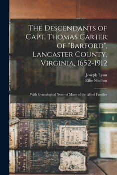 Paperback The Descendants of Capt. Thomas Carter of "Barford", Lancaster County, Virginia, 1652-1912; With Genealogical Notes of Many of the Allied Families Book