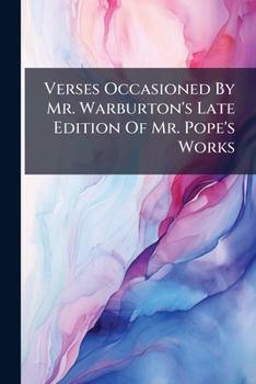 Paperback Verses Occasioned by Mr. Warburton's Late Edition of Mr. Pope's Works Book