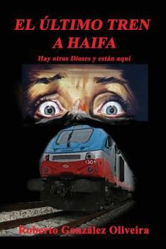 Paperback El Ultimo Tren a Haifa: Hay otros Dioses y estan aqui [Spanish] Book