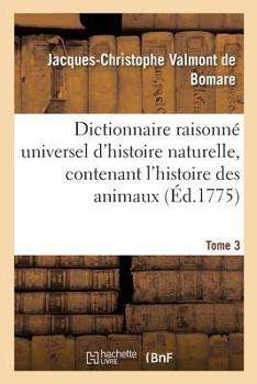 Paperback Dictionnaire Raisonné Universel d'Histoire Naturelle, Contenant l'Histoire Des Animaux. Tome 3: , Des Végétaux Et Des Minéraux, Et Celle Des Corps Cél [French] Book