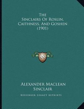 Paperback The Sinclairs Of Roslin, Caithness, And Goshen (1901) Book