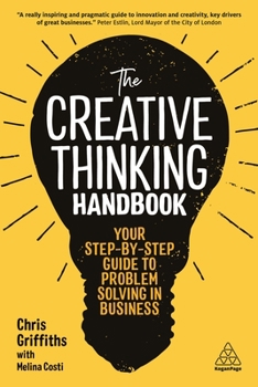 Hardcover The Creative Thinking Handbook: Your Step-By-Step Guide to Problem Solving in Business Book