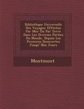 Biblioth Que Universelle Des Voyages: Effectu S Par Mer Ou Par Terre Dans Les Diverses Parties Du Monde, Depuis Les Premi Res D Couvertes Jusqu' Nos J